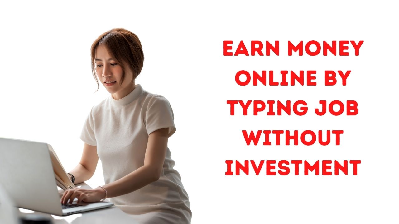 Earn money online by typing job without investment