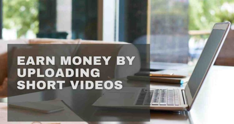 Earn money by uploading short videos